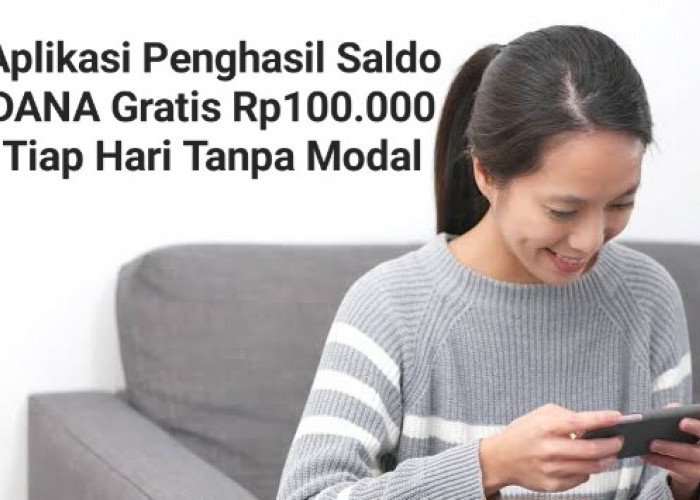 Cair Tanpa Modal, 5 Aplikasi Penghasil Saldo DANA Gratis Rp100.000 Tiap Hari