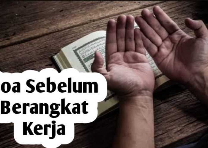 Doa Sebelum Berangkat Bekerja, Amalkan agar Dimudahkan Rezekinya