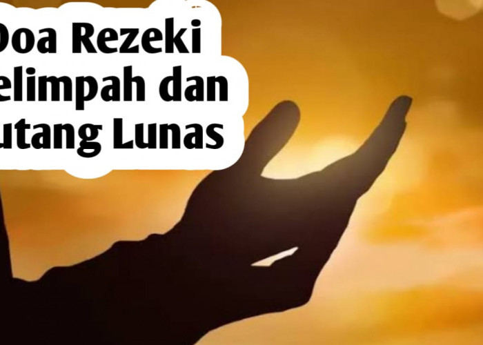 Ingin Rezeki Melimpah dan Hutang Lunas, Istiqomahkan Membaca Doa Pendek Ini