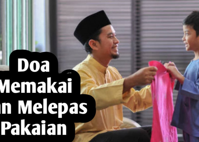 Doa Memakai dan Melepas Pakaian, Lengkap dengan Arab, Latin dan Artinya