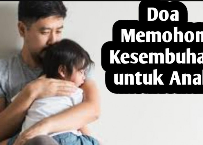 Agar Anak Segera Disembuhkan dari Sakitnya, Amalkan Doa Berikut