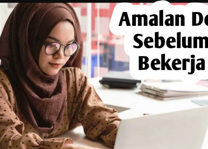 Agar Mendapatkan Perlindungan Saat Bekerja, Amalkan Doa Berikut Ini