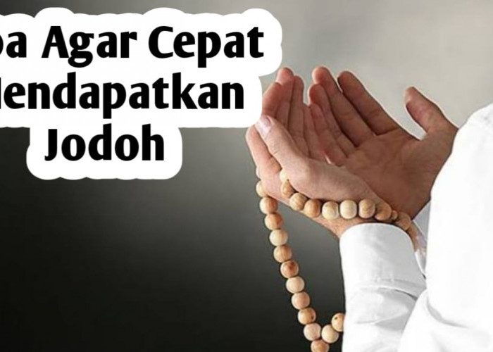 Ingin Cepat Mendapatkan Jodoh, Berikut Doa atau Amalannya