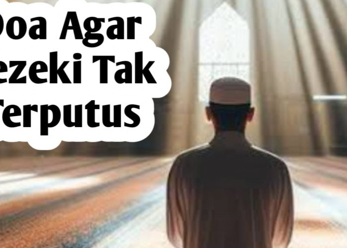 Amalkan Doa-doa Ini Setiap Hari, Agar Rezeki Tak Terputus