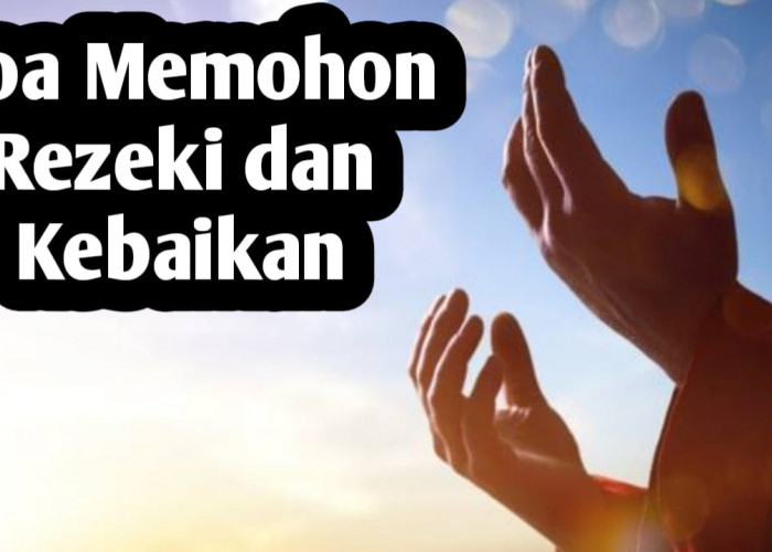 Doa Memohon Rezeki dan Kebaikan, Amalkan Setiap Pagi