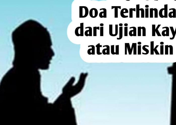 Agar Terhindar dari Ujian Kaya atau Miskin, Amalkan Doa Berikut Ini