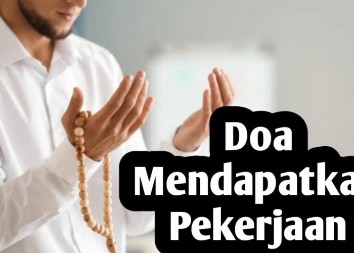 Ingin Cepat Mendapatkan Pekerjaan, Amalkan Doa dan Amalan Berikut Ini