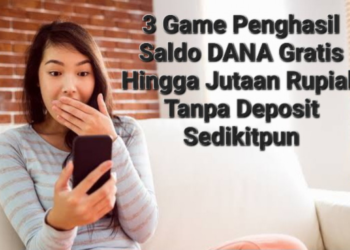 Tanpa Deposit Sepeserpun, 3 Aplikasi Game Ini Potensi Hasilkan Saldo DANA Gratis Hingga Jutaan Rupiah