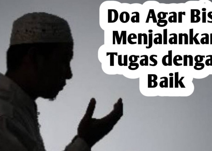 Agar Dapat Menunaikan Tugas dengan Baik Sesuai Profesi, Amalkan Doa Berikut