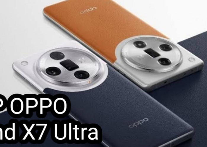 Oppo Find X7 Ultra Resmi Diluncurkan, Ini Keunggulannya
