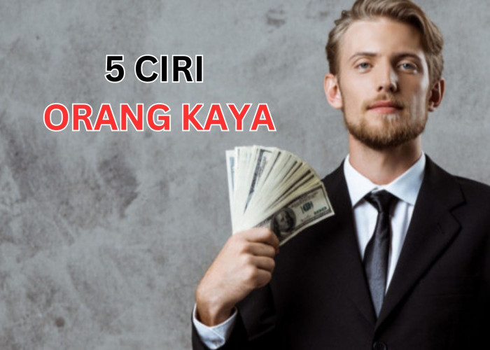 5 Ciri Orang Kaya dan Pura-pura Kaya, Nomor 4 Paling Mencolok