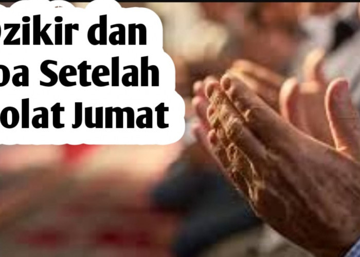 Dzikir dan Doa Setelah Sholat Jumat, Diajarkan Langsung oleh Rasulullah SAW