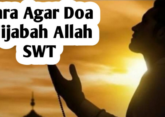 Agar Doa Diijabah Allah SWT, Berikut Caranya
