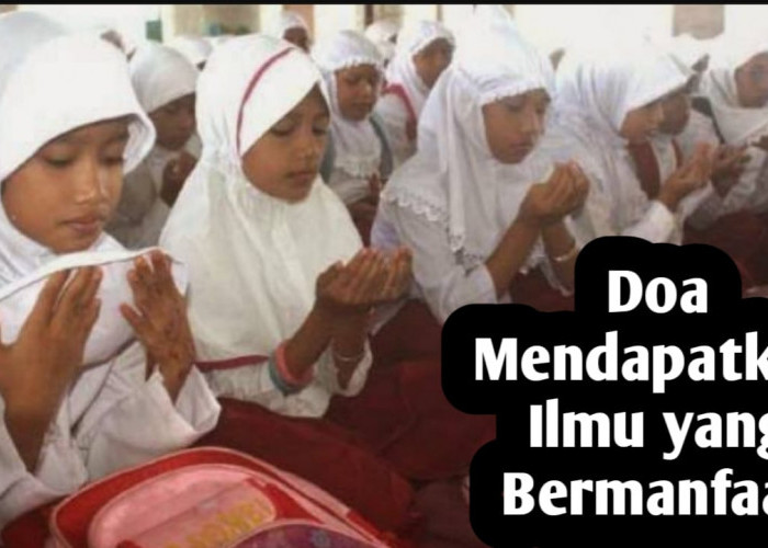 Agar Memperoleh Ilmu Bermanfaat, Amalkan Doa Berikut Ini