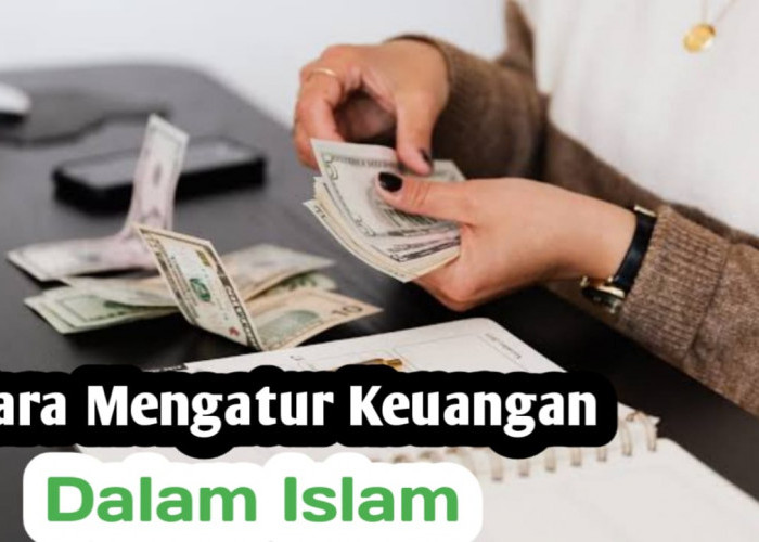 Rezeki Semakin Mengalir, Hidup Penuh Berkah, Begini Cara Islam Mengatur Keuangan