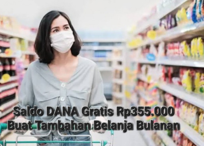 Buat Tambahan Belanja Bulanan, Aplikasi Ini Bisa Hasilkan Saldo DANA Gratis Rp355.000