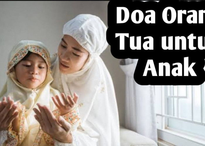 Doa Orang Tua untuk Kebaikan Anak, Amalkan Setiap Hari