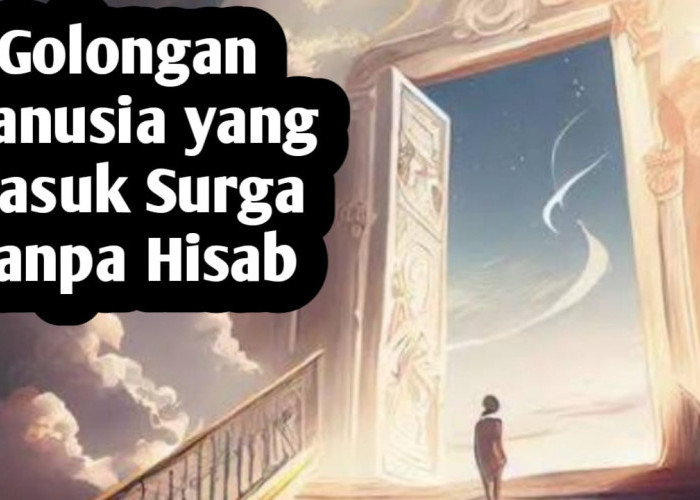 Tiga Golongan Manusia Ini Sangat Beruntung, Karena Masuk Surga Tanpa Hisab, Apakah Kita Termasuk?