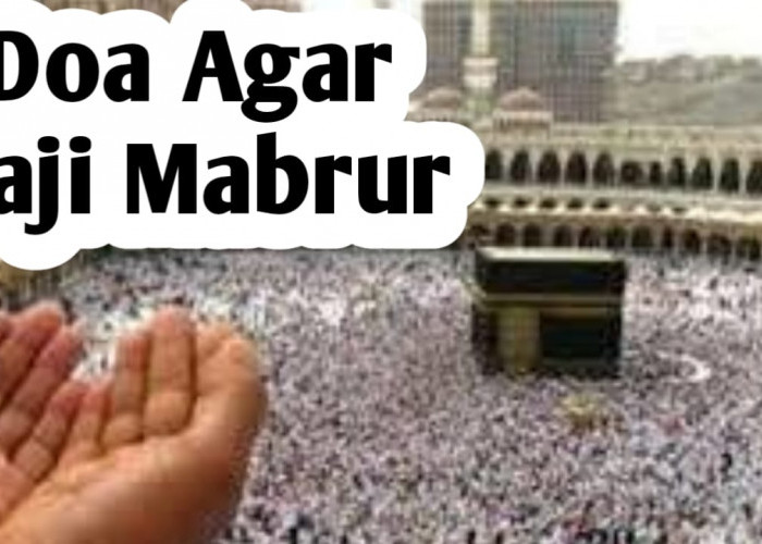 Jemaah Haji dan Umrah Bisa Amalkan Doa Berikut, Agar Menjadi Haji Mabrur