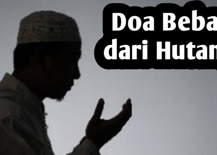 Doa Agar Terbebas dari Lilitan Hutang, Amalkan Secara Istiqomah