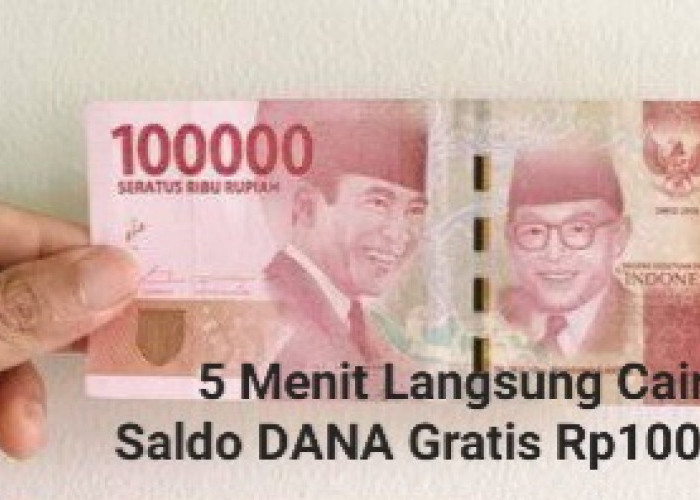 Wow.. Cuma 5 Menit Uang Gratis Rp100.000 Langsung Cair Ke Dompet Digital DANA, Begini Caranya!