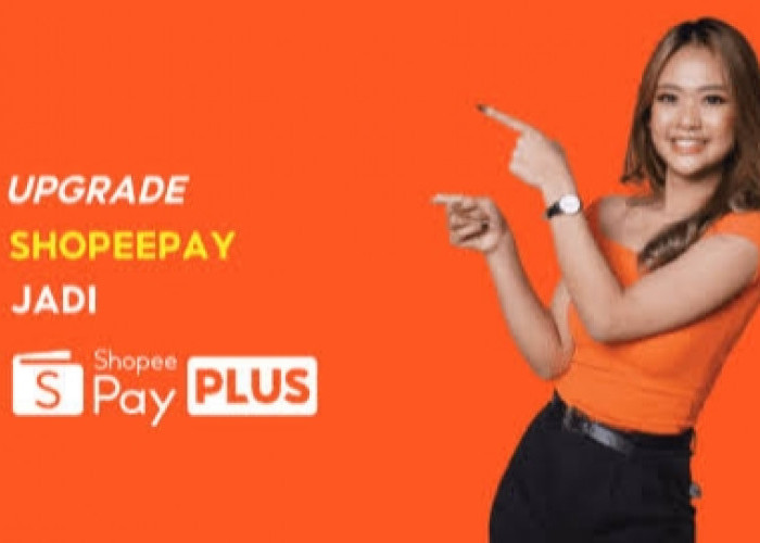 Nikmati Keuntungan Menggunakan ShopeePay Plus, Begini Cara Upgrade-nya Dengan Mudah 