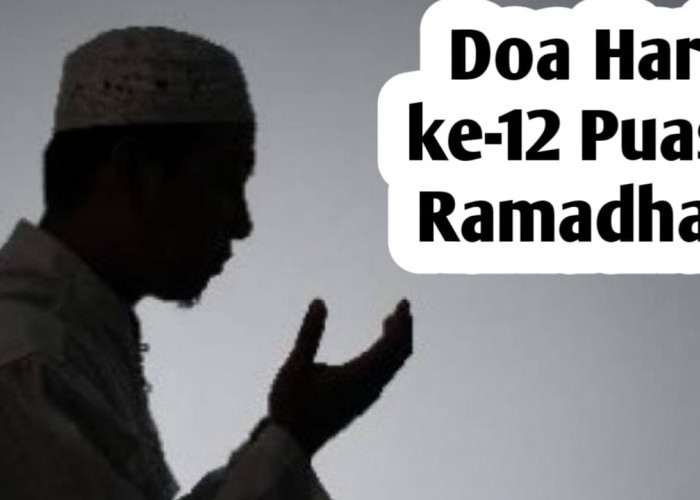 Doa Hari ke-12 Puasa Ramadhan, Agar Selalu Taat dan Mendapatkan Perlindungan