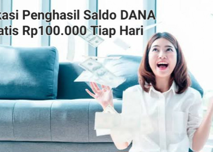 Tanpa Gangguan Iklan, 9 Aplikasi Penghasil Saldo DANA Gratis Rp100.000 Tiap Hari