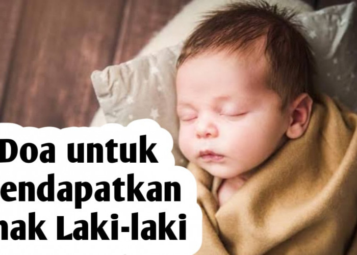 Agar Dikaruniai Anak Berjenis Kelamin Laki-Laki, Amalkan Doa Berikut Ini, Mudah Diamalkan