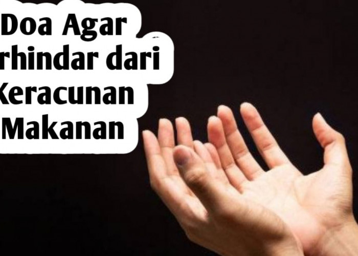 Agar Terhindar dari Keracunan Makanan, Amalkan Doa Berikut Ini