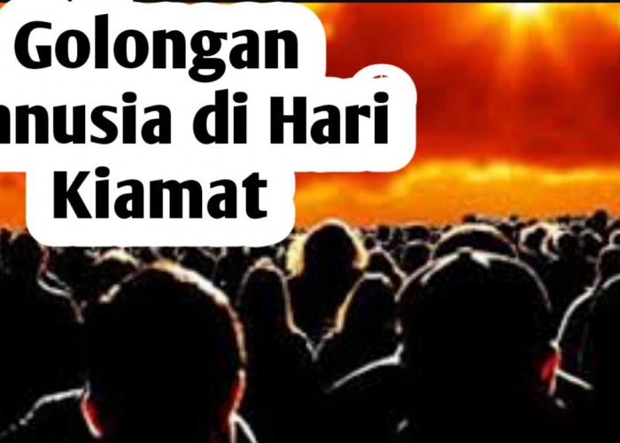 Jenis Golongan Manusia saat Hari Kiamat, Salah Satunya Tak Akan Dihisab, Siapa Golongan Ini?