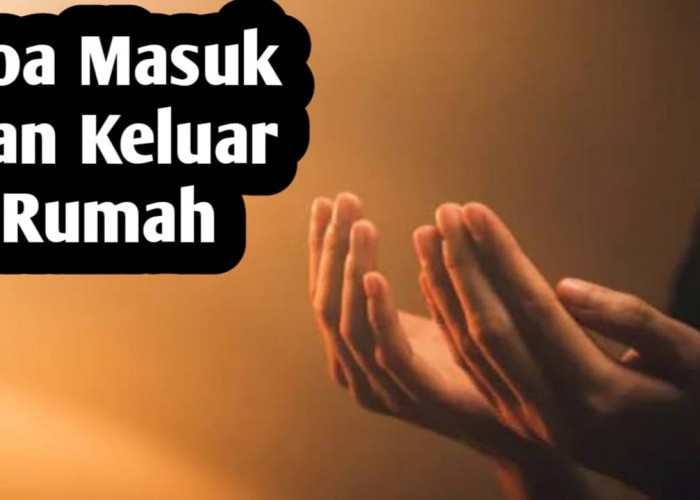 Agar Mendapat Perlindungan dari Allah SWT, Amalkan Doa Saat Masuk dan Keluar Rumah Berikut