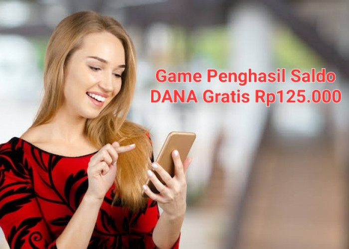 Uang Gratis Rp125.000 Masuk Ke Dompet Digital DANA, Mainkan 4 Game Penghasil Uang Ini