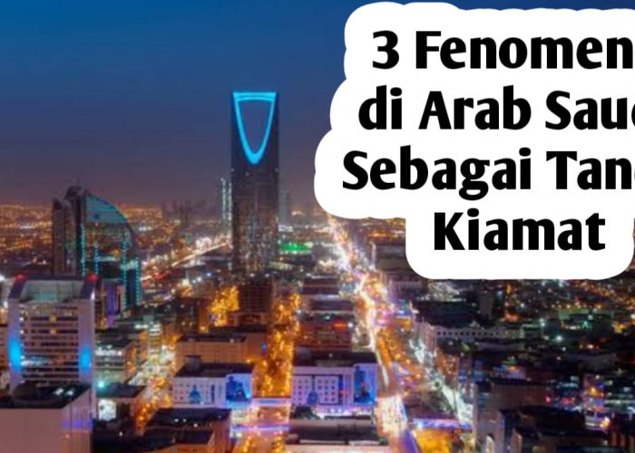3 Fenomena Ini Sudah Terjadi di Arab Saudi, Benarkah Sebagai Tanda Kiamat Sudah Dekat
