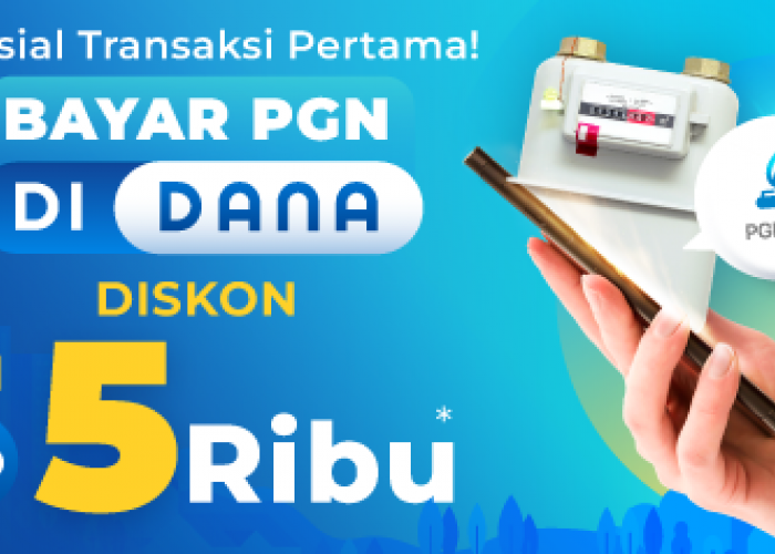 Khusus Transaksi Pertama! Bayar PGN di DANA Diskon s/d Rp5 Ribu