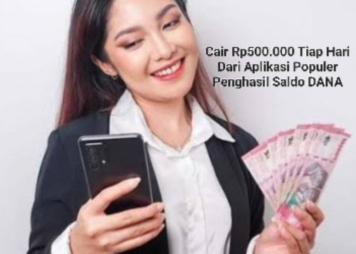 Daftar Aplikasi Populer Penghasil Saldo DANA Gratis Rp500.000 Tiap Hari, Buruan Coba!