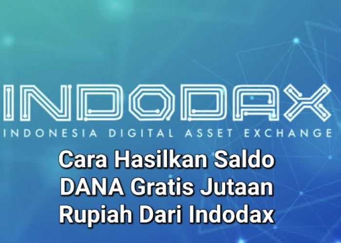 Saldo DANA Gratis Jutaan Rupiah Indodax Bisa Jadi Milik Kamu, Begini Caranya!