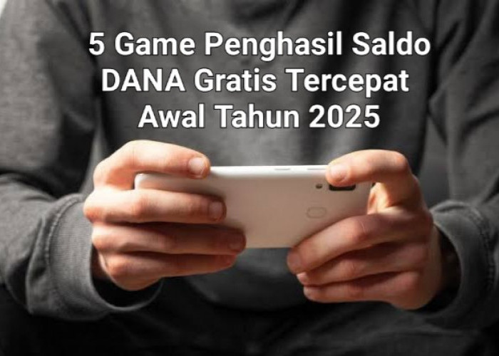 5 Rekomendasi Game Penghasil Saldo DANA Gratis Tercepat Awal Tahun 2025