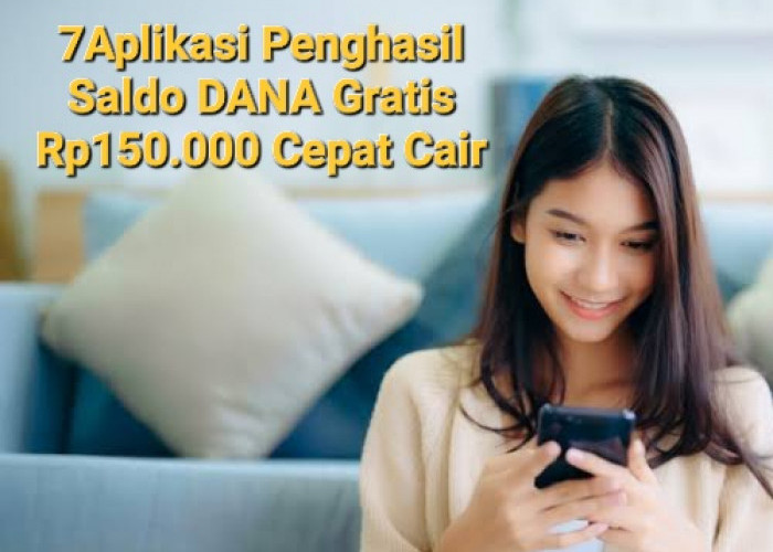 Cepat Cair, 7 Aplikasi Unggulan Penghasil Saldo Gratis Rp150.000 Membayar Ke DANA