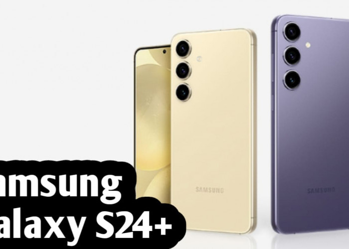 Dibandrol dengan Harga Rp 16,9 Juta, Intip Keunggulan Samsung Galaxy S24+