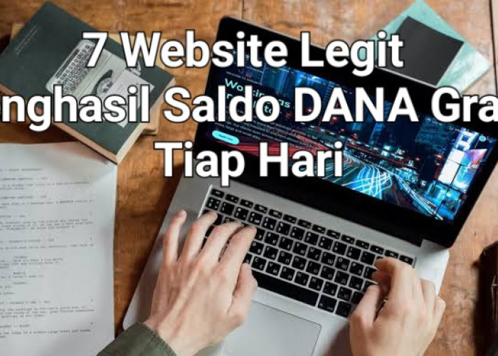 Tambah Saldo DANA Kamu Tiap Hari, 7 Website Legit Penghasil Uang Terbaru 2025