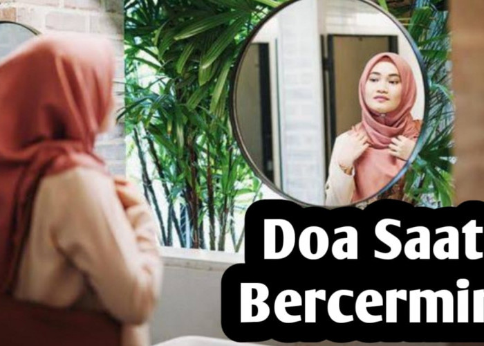 Untuk Mencegah Ain Pada Diri Sendiri, Amalkan Doa Saat Melihat Wajah di Cermin