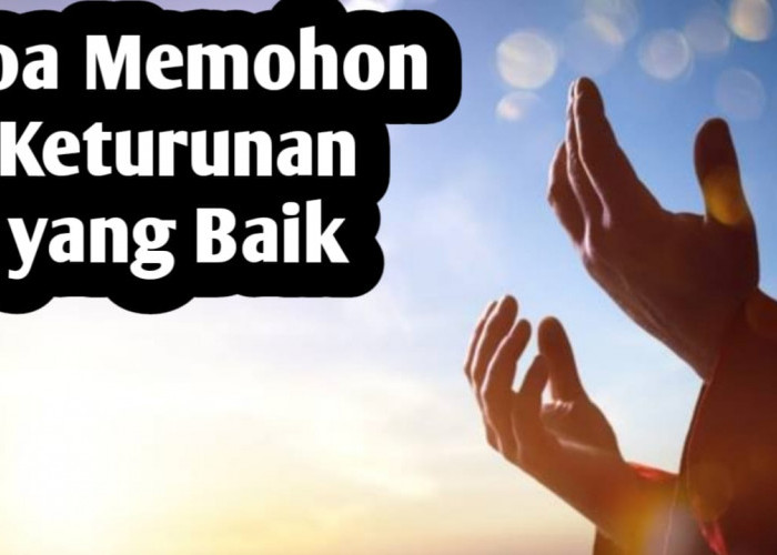 Doa Memohon Keturunan Yang Baik, Amalkan Insya Allah Mustajab