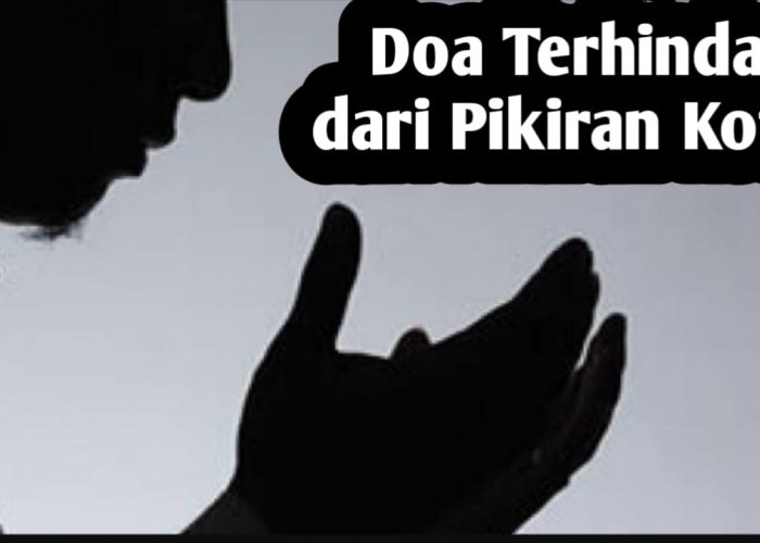 Agar Terhindar dari Pikiran Kotor, Amalkan Doa Berikut Ini