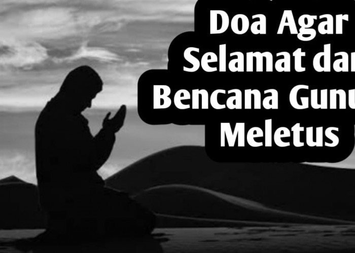 Saat Gunung Meletus, Jangan Lupa Amalkan Doa Berikut, Agar Selamat dari Bencana