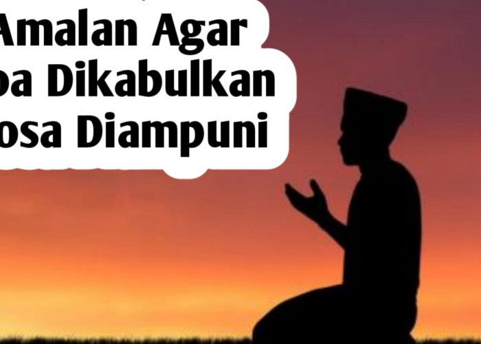 Agar Doa Cepat Dikabulkan dan Dosa Diampuni, Jangan Lupa Lakukan Hal Ini di Bulan Ramadhan