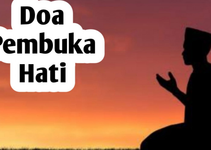 Doa Pembuka Hati, Amalkan Untuk Melapangkan Jiwa, Juga Membuka Pintu Rezeki