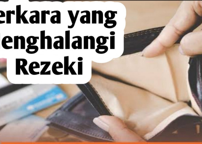7 Perkara yang Menghalangi Datangnya Rezeki, Tinggalkan Sekarang
