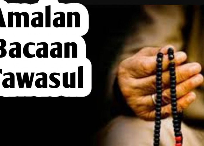 Amalan Bacaan Tawasul: Dzikir Terbaik untuk Memohon Rahmat Allah SWT