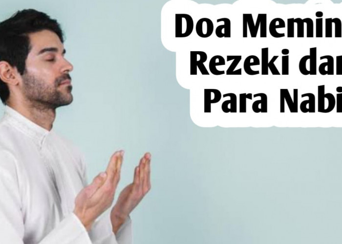 Doa Meminta Rezeki dari Para Nabi, Amalkan Agar Rezeki Berkah dan Melimpah Ruah
